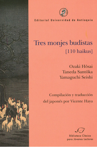 Tres Monjes Budistas (110 Haikus), De Ozaki Hosai, Taneda Santoka Y Yamaguchi Seishi. Editorial U. De Antioquia, Tapa Blanda, Edición 2018 En Español
