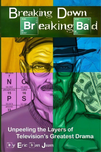 Breaking Down Breaking Bad, De Eric San Juan. Editorial Createspace Independent Publishing Platform, Tapa Blanda En Inglés
