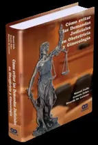 Comprar Como Evitar Demandas Judiciales En Obstetricia Y Ginecología