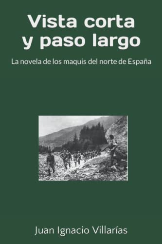 Vista Corta Y Paso Largo: Los Maquis Contra La Guardia Civil