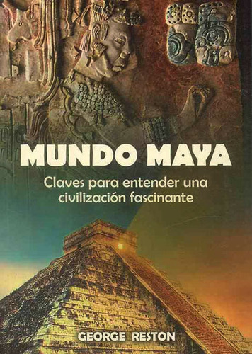 Mundo Maya: Claves Para Entender Una Civilización Fascinante, De George Reston. Editorial Ediciones Gaviota, Tapa Blanda, Edición 2010 En Español