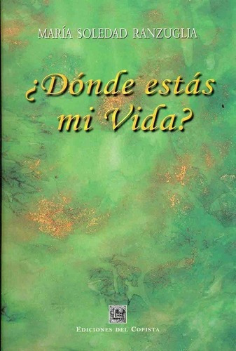 Donde Estas Mi Vida? - Ranzuglia, Maria Soledad, De Ranzuglia, Maria Soledad. Editorial Del Copista Ediciones En Español