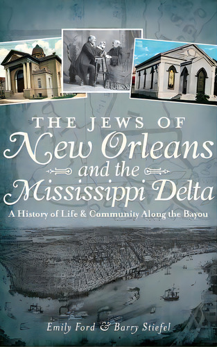 The Jews Of New Orleans And The Mississippi Delta: A History Of Life And Community Along The Bayou: A History Of Life & Community Along The Bayou, De Ford, Emily., Vol. 1. Editorial History Pr,