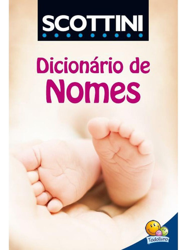 Scottini Dicionário de Nomes, de Scottini, Alfredo. Editora Todolivro Distribuidora Ltda., capa mole em português, 2017