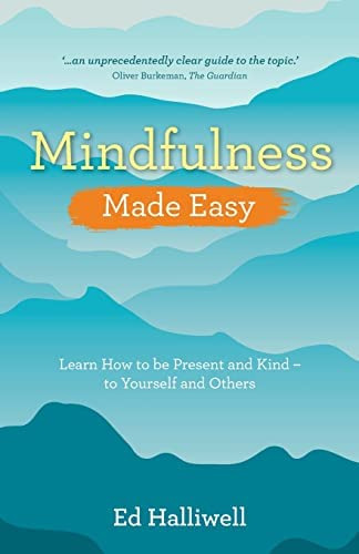 Mindfulness Made Easy: Learn How To Be Present And Kind - To Yourself And Others, De Halliwell, Ed. Editorial Hay House Uk Ltd, Tapa Blanda En Inglés