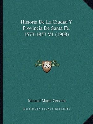 Historia De La Ciudad Y Provincia De Santa Fe, 1573-1853 ...