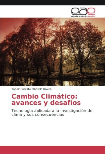 Cambio Climatico: Avances Y Desafios: Tecnologia Aplicada A