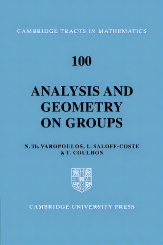 Analysis And Geometry On Groups, De Nicholas Theodoros Varopoulos. Editorial Cambridge University Press, Tapa Dura En Inglés