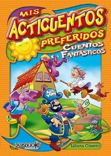 Mis Acticuentos Preferidos Cuentos Fantasticos Naranja, De Cinetto, Liliana. Editorial Latinbooks, Tapa Tapa Blanda En Español