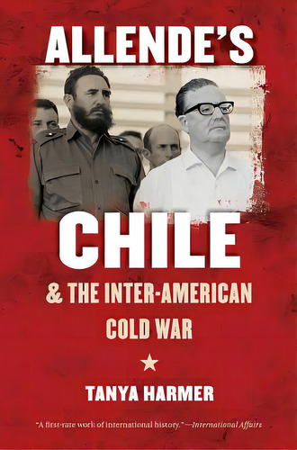 Allende's Chile And The Inter-american Cold War, De Harmer, Tanya. Editorial Univ Of North Carolina Pr, Tapa Blanda En Inglés