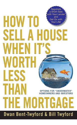 Libro: How To Sell A House When Itøs Worth Less Than The For