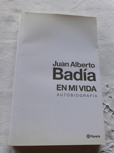 Juan Alberto Badia En Mi Vida Autobiografia - Planeta 2012