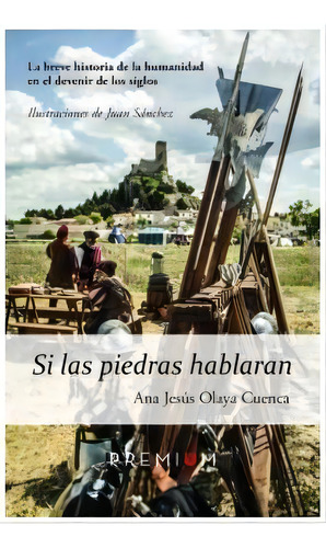 Si Las Piedras Hablaran, De Olaya Cuenca, Ana Jesús. Editorial Autores Premiados, Tapa Blanda En Español