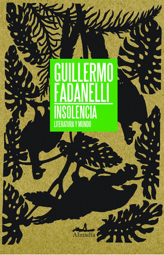Insolencia: Literatura y mundo, de Fadanelli,Guillermo. Serie Ensayo Editorial Almadía, tapa blanda en español, 2012