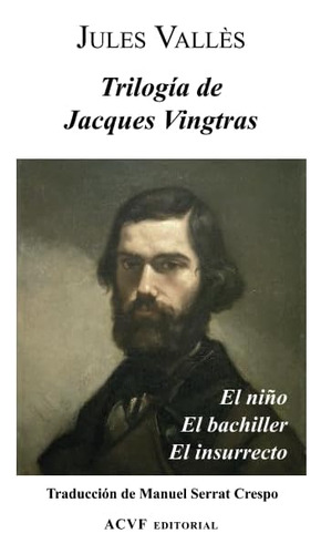 Libro: Trilogía De Jacques Vingtras: El Niño, El Bachiller Y