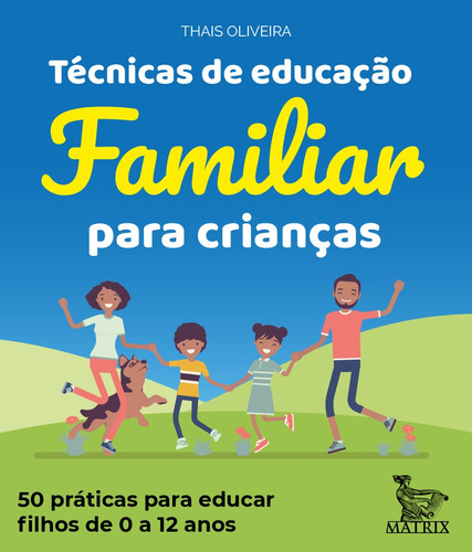 Técnicas De Educação Familiar Para Crianças: 50 Práticas Para Educar Filhos De 0 A 12 Anos., De Oliveira, Thaís. Editora Matrix, Capa Mole Em Português