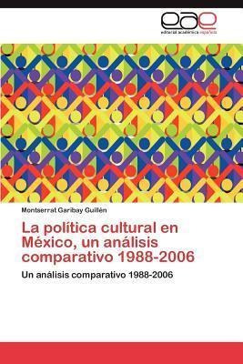 La Politica Cultural En Mexico, Un Analisis Comparativo 1...