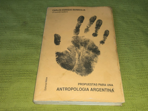 Propuestas Para Una Antropología Argentina - C. E. Berbeglia