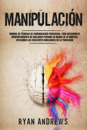 Manipulacion: Manual De Tecnicas De Comunicacion Persuasiva,