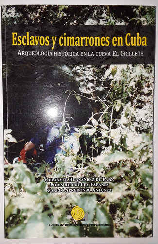Esclavos Y Cimarrones En Cuba: Arqueología De Una Cueva