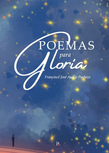 Poemas para Gloria, de Audije Pacheco, Francisco José. Editorial PUNTO ROJO EDITORIAL, tapa blanda en español