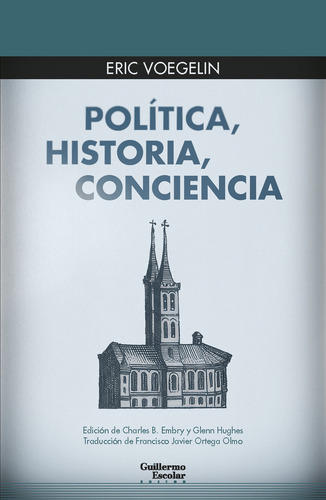 Politica Historia Conciencia, De Voegelin, Eric. Editorial Guillermo Escolar Editor, Tapa Blanda En Español