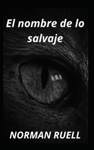 Libro: El Nombre De Lo Salvaje (spanish Edition)