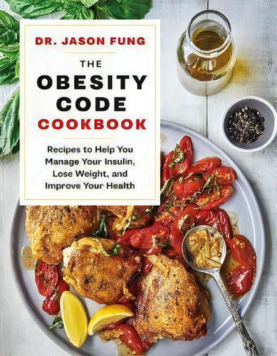 The Obesity Code Cookbook : Recipes To Help You Manage Insulin, Lose Weight, And Improve Your Health, De Jason Fung. Editorial Greystone Books, Tapa Dura En Inglés