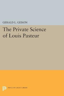 Libro The Private Science Of Louis Pasteur - Gerald L. Ge...