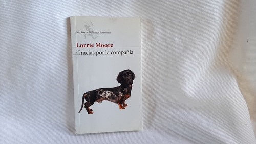 Imagen 1 de 5 de Gracias Por La Compañia Lorrie Moore Seix Barral