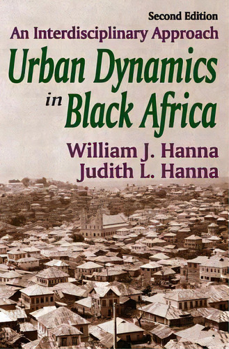 Urban Dynamics In Black Africa: An Interdisciplinary Approach, De Hanna, William J.. Editorial Aldine Pub, Tapa Blanda En Inglés