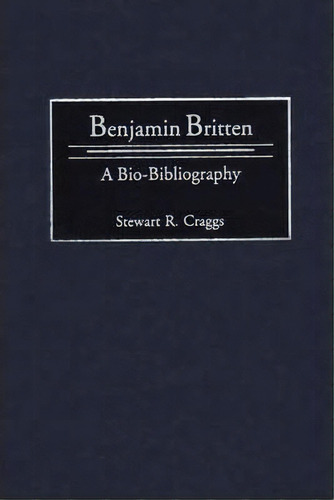 Benjamin Britten, De Professor Stewart R. Craggs. Editorial Abc Clio, Tapa Dura En Inglés
