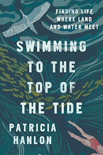 Swimming To The Top Of The Tide: Finding Life Where Land And Water Meet, De Hanlon, Patricia. Editorial Bellevue Literary Press, Tapa Blanda En Inglés