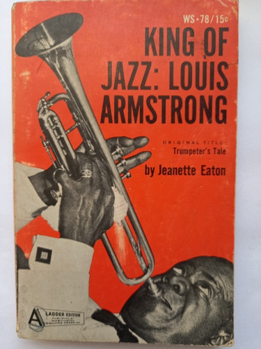King Of Jazz: Louis Armstrong - Jeanette Eaton.-