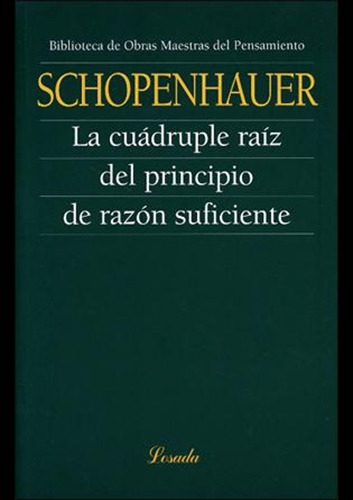 Cuadruple Raiz, La. El Principio De Razon Suficiente, De Schopenhauer, Arthur. Editorial Losada En Español