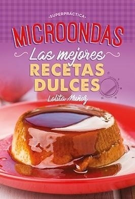 Microondas - Recetas Dulces - Superpractica Lolita Muñoz Sup