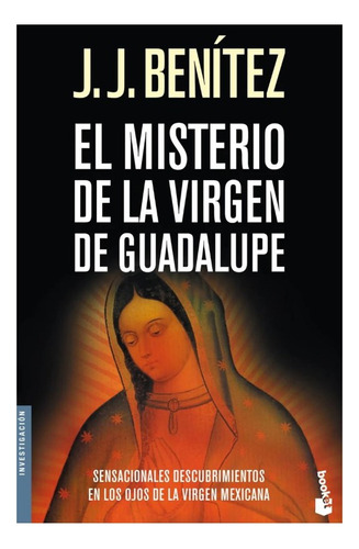 El Misterio De La Virgen De Guadalupe. J. J. Benítez