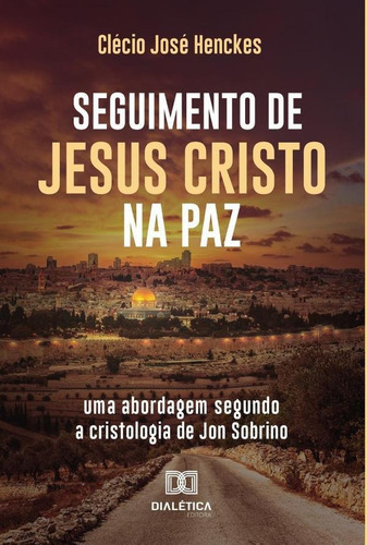 Seguimento De Jesus Cristo Na Paz, De Clécio José Henckes. Editorial Dialética, Tapa Blanda En Portugués, 2021