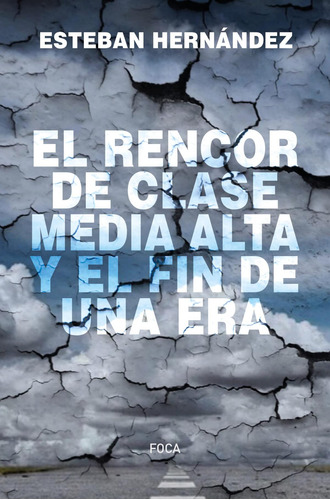 Libro: El Rencor De La Clase Media Alta Y El Fin De Una Era.
