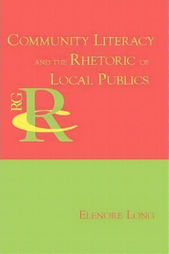 Community Literacy And The Rhetoric Of Local Publics, De Elenore Long. Editorial Parlor Press, Tapa Blanda En Inglés