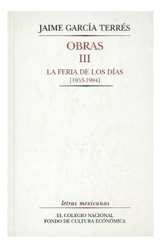 Obras. Volumen Iii: La Feria De Los Días [1953-1994] 41yof