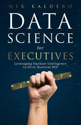 Libro Data Science For Executives : Leveraging Machine In...