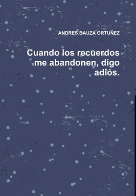 Libro Cuando Los Recuerdos Me Abandonen, Digo Adiã³s. - B...