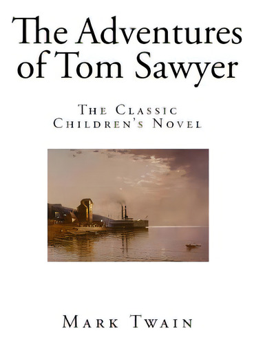 The Adventures Of Tom Sawyer: The Classic Children's Novel, De Twain, Mark. Editorial Createspace, Tapa Blanda En Inglés