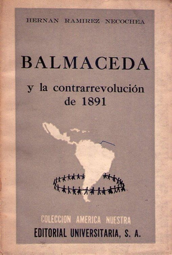 Balmaceda Y La Contrarrevolucion De 1891. Ramirez Necochea