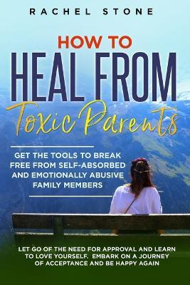 Libro How To Heal From Toxic Parents : Get The Tools To B...