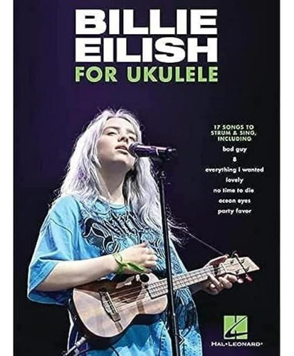 Billie Eilish For Ukulele: 17 Songs To Strum & Sing, De Eilish, Billie. Editorial Hal Leonard Publishing Corporation, Tapa Blanda En Inglés