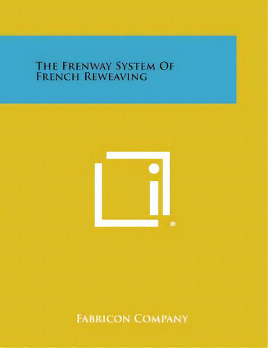 The Frenway System Of French Reweaving, De Fabricon Company. Editorial Literary Licensing Llc, Tapa Blanda En Inglés