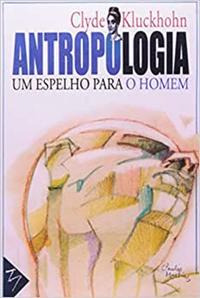 Libro Antropologia Um Espelho Para O Homem De Kluckhohn Clyd