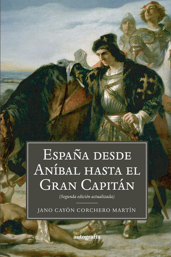 España; Desde Anibal Hasta El Gran Capitán: No, de Martín, Jano., vol. 1. Editorial Autografia, tapa pasta blanda, edición 1 en español, 2022